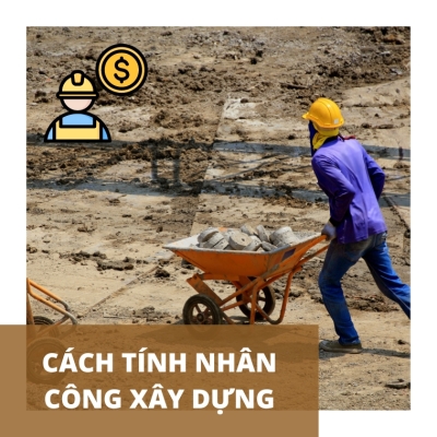 Cách tính nhân công xây dựng chính xác nhất