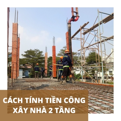 Cách tính tiền công xây nhà 2 tầng chi tiết