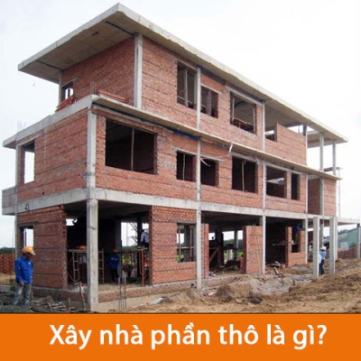 Xây Nhà Phần Thô Là Gì? Bao Gồm Những Công Đoạn Nào?