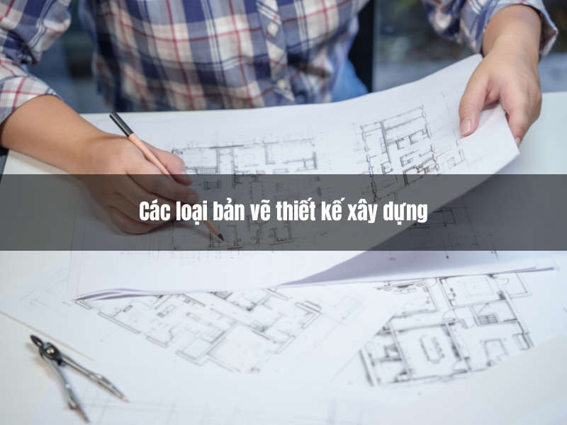 cac loai ban ve thiet ke xay dung pho bien