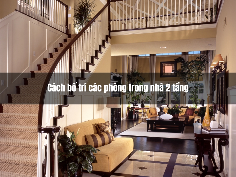 cach bo tri cac phong trong nha 2 tang