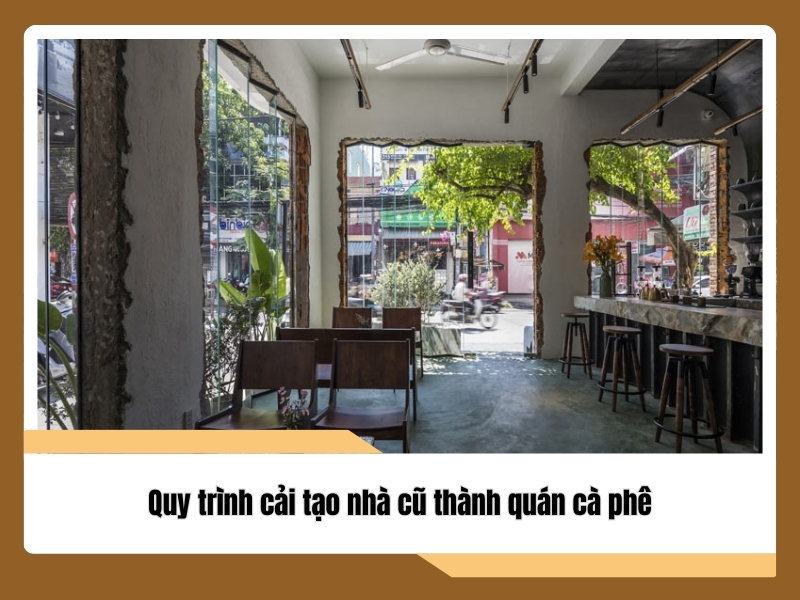quy trinh cai tao nha cu thanh quan ca phe
