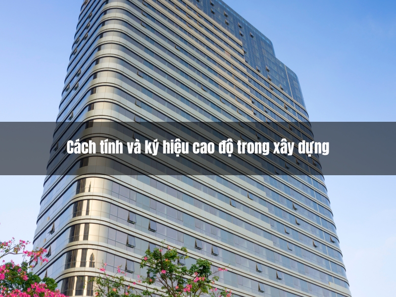 cach tinh va ky hieu cao do trong xay dung