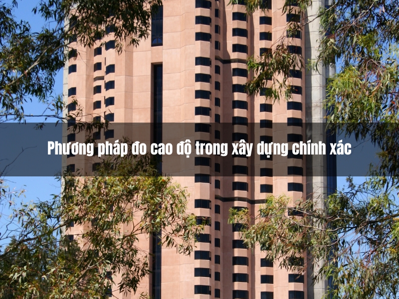 phuong phap do cao do trong xay dung chinh xac