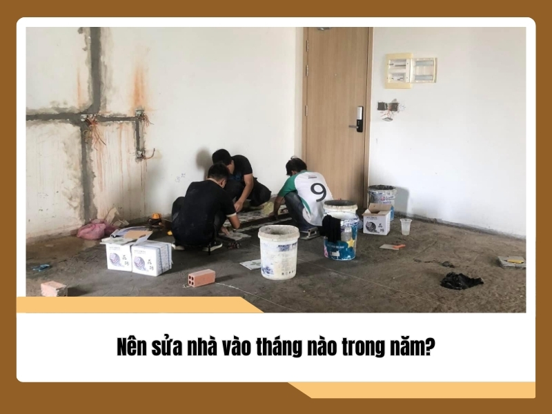 nen sua nha vao thang nao trong nam 2025