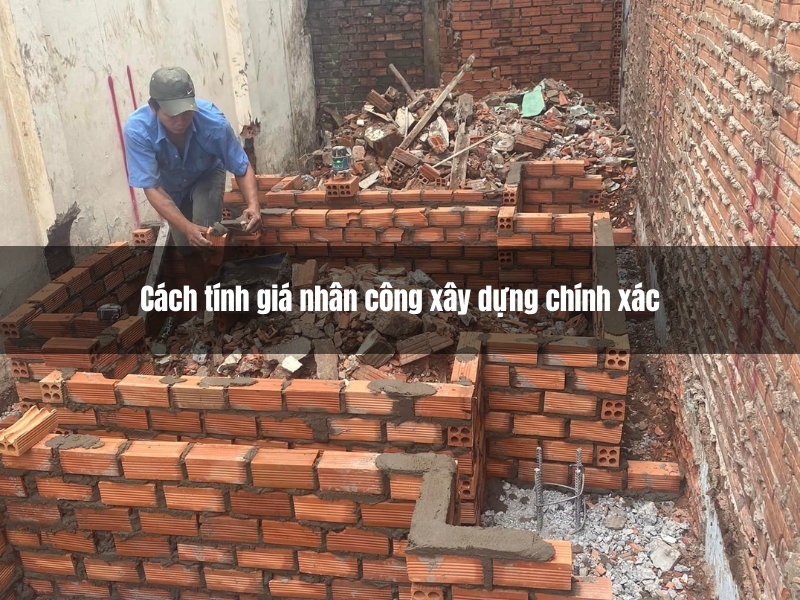 cach tinh gia nhan cong xay dung chinh xac